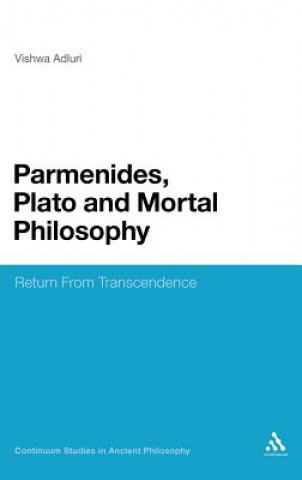 Carte Parmenides, Plato and Mortal Philosophy Vishwa Adluri