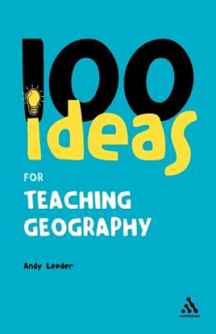 Kniha 100 Ideas for Teaching Geography Andy Leeder