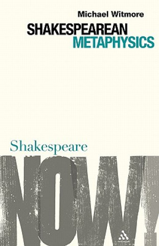 Könyv Shakespearean Metaphysics Michael Witmore