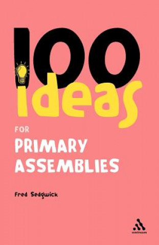 Könyv 100 Ideas for Assemblies: Primary School Edition Fred Sedgwick