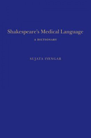 Knjiga Shakespeare's Medical Language: A Dictionary Sujata Iyengar