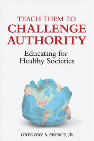 Knjiga Teach Them to Challenge Authority Gregory S Prince