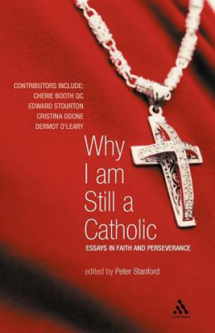 Kniha Why I Am Still a Catholic Peter Stanford