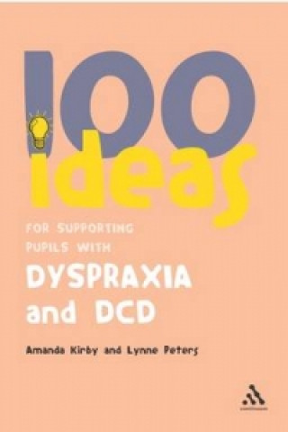 Kniha 100 Ideas for Supporting Pupils with Dyspraxia and DCD Amanda Kirby