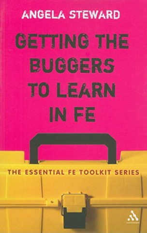 Knjiga Getting the Buggers to Learn in FE Angela Steward