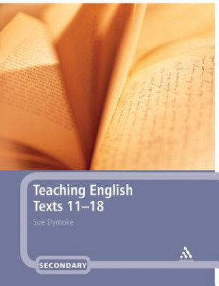 Kniha Teaching English Texts 11-18 Sue Dymoke