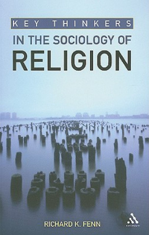 Könyv Key Thinkers in the Sociology of Religion Richard K Fenn
