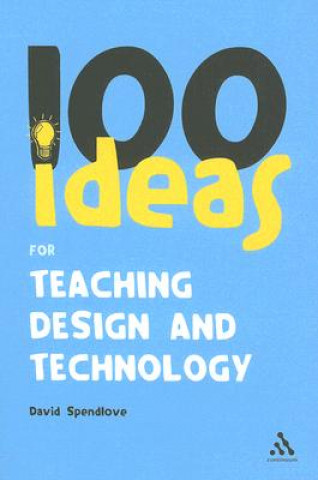 Buch 100 Ideas for Teaching Design and Technology David Spendlove