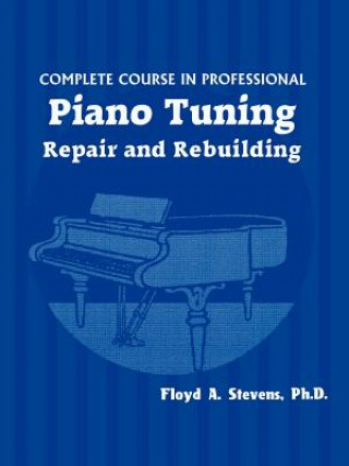 Carte Complete Course in Professional Piano Tuning Floyd A. Stevens