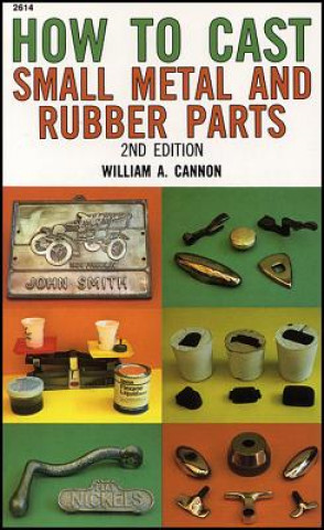 Kniha How to Cast Small Metal and Rubber Parts William A Cannon
