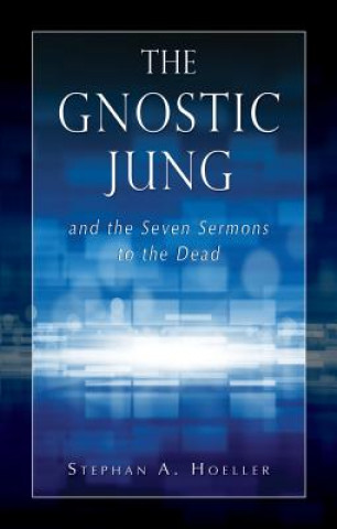 Könyv Gnostic Jung and the Seven Sermons to the Dead Stephan Hoeller