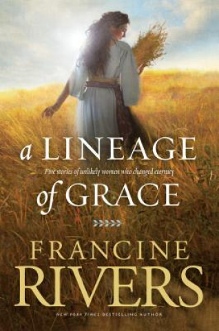 Kniha Lineage Of Grace, A Francine Rivers