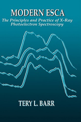 Knjiga Modern ESCAThe Principles and Practice of X-Ray Photoelectron Spectroscopy T. L. Barr