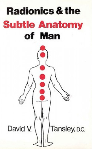 Könyv Radionics & The Subtle Anatomy Of Man David V Tansley