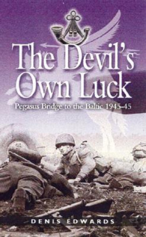 Carte Devil's Own Luck, The: Pegasus Bridge to the Baltic 1944-45 Denis Edward