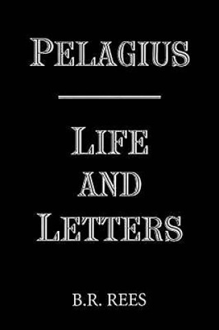 Kniha Pelagius: Life and Letters Rees