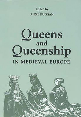 Könyv Queens and Queenship in Medieval Europe Anne Duggan