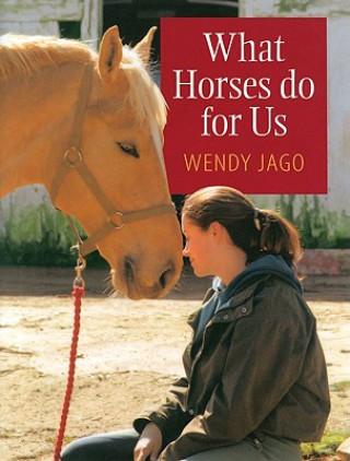 Carte What Horses Do for Us Wendy Jago