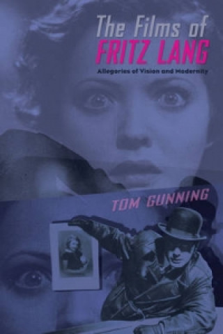 Könyv Films of Fritz Lang: Allegories of Vision and Modernity Tom Gunning