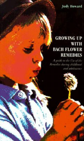 Könyv Growing Up With Bach Flower Remedies Judy Howard
