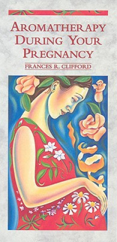 Książka Aromatherapy During Your Pregnancy Frances Clifford