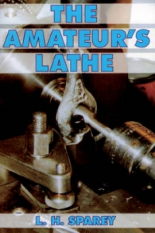 Kniha Amateur's Lathe Lawrence H Sparey