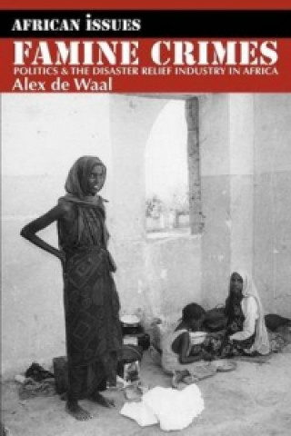 Libro Famine Crimes - Politics and the Disaster Relief Industry in Africa Alex de Waal