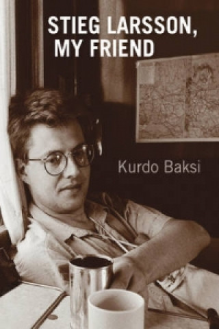 Kniha Stieg Larsson, My Friend Kurdo Baksi