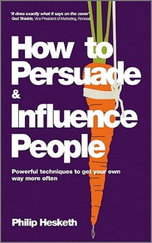 Kniha How to Persuade and Influence People Philip Hesketh