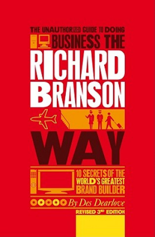 Könyv Unauthorized Guide to Doing Business the Richard Branson Way Des Dearlove