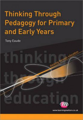 Kniha Thinking Through Pedagogy for Primary and Early Years Tony Eaude