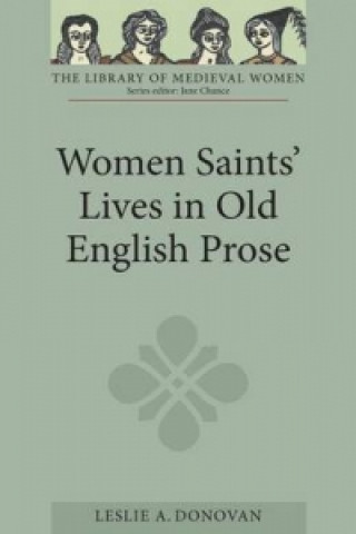 Kniha Women Saints Lives in Old English Prose Leslie A Donovan