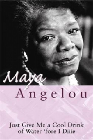 Book Just Give Me A Cool Drink Of Water 'Fore I Diiie Maya Angelou