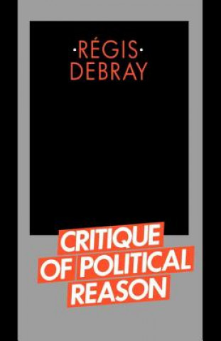 Kniha Critique of Political Reason Regis Debray