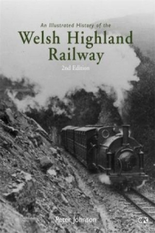 Kniha Illustrated History of the Welsh Highland Railway Peter Johnson