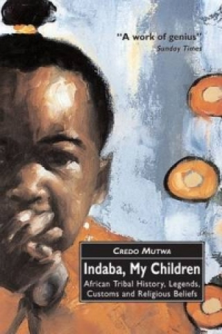 Knjiga Indaba, My Children: African Tribal History, Legends, Customs And Religious Beliefs Vusamazulu Cred Mutwa