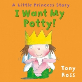Kniha I Want My Potty! Tony Ross