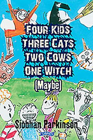 Kniha Four Kids, Three Cats, Two Cows, One Witch (Maybe) Siobhan Parkinson