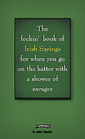 Carte Book of Feckin' Irish Sayings For When You Go On The Batter With A Shower of Savages Colin Murphy