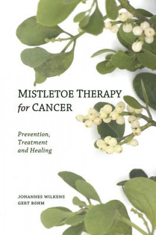 Книга Mistletoe Therapy for Cancer Johannes Wilkens