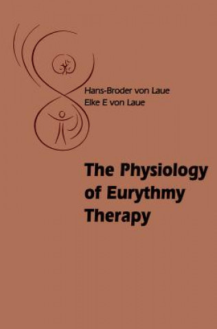 Kniha Physiology of Eurythmy Therapy Elke VonLaue