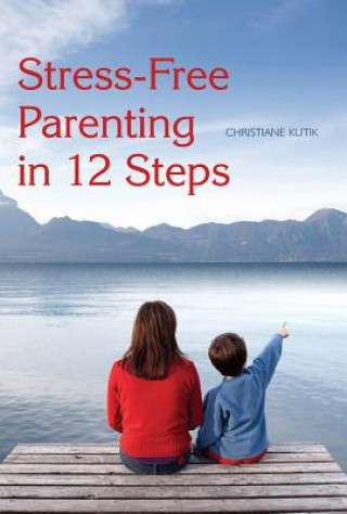 Carte Stress-Free Parenting in 12 Steps Christiane Kutik