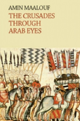 Könyv Crusades Through Arab Eyes Amin Maalouf