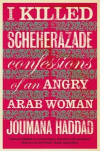 Könyv I Killed Scheherazade Joumana Haddad