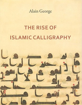 Kniha Rise of Islamic Calligraphy Alain George