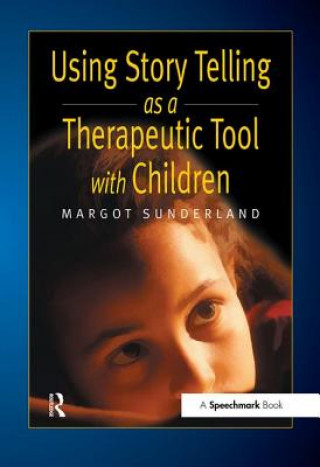 Carte Using Story Telling as a Therapeutic Tool with Children Margot Sunderland