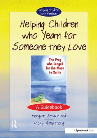 Könyv Helping Children Who Yearn for Someone They Love Margot Sunderland
