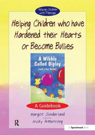 Carte Helping Children Who Have Hardened Their Hearts or Become Bullies Margot Sunderland