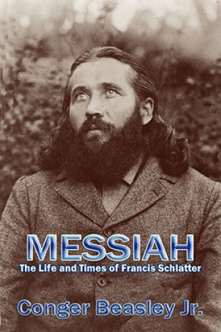Könyv Messiah, the Life and Times of Francis Schlatter Jr.