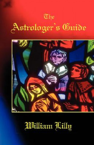 Könyv Astrologer's Guide William Lilly